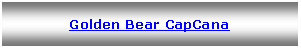 Text Box: Golden Bear CapCana